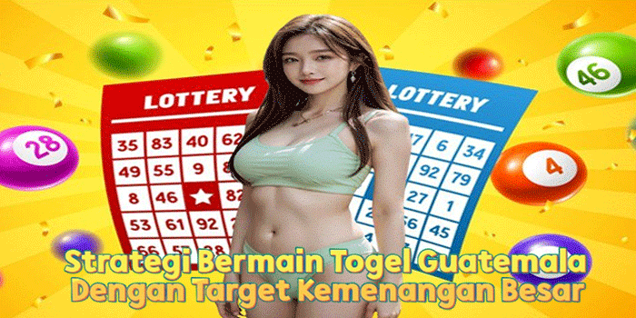 Strategi Bermain Togel Guatemala Dengan Target Kemenangan Besar Strategi Bermain Togel Guatemala Dengan Target Kemenangan Besar