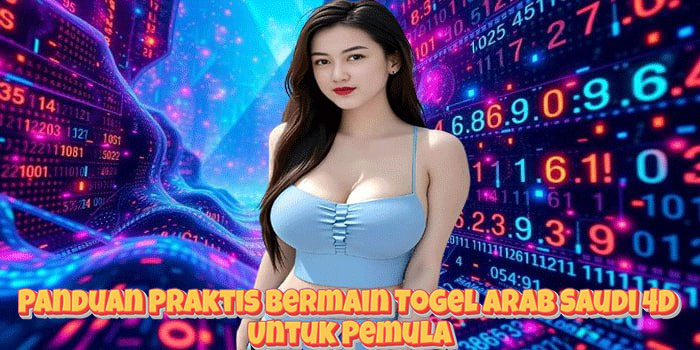 Panduan Praktis Bermain Togel Arab Saudi 4D Untuk Pemula Panduan Praktis Bermain Togel Arab Saudi 4D Untuk Pemula
