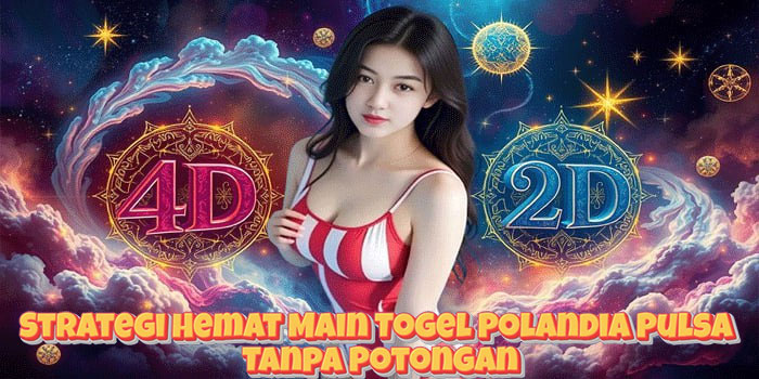 Strategi Hemat Main Togel Polandia Pulsa Tanpa Potongan Strategi Hemat Main Togel Polandia Pulsa Tanpa Potongan
