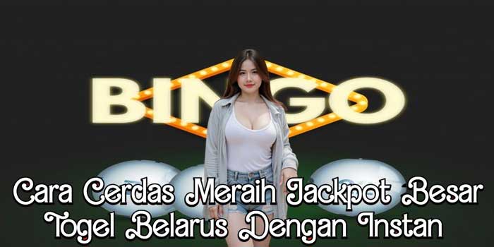Cara Cerdas Meraih Jackpot Besar Togel Belarus Dengan Instan Cara Cerdas Meraih Jackpot Besar Togel Belarus Dengan Instan